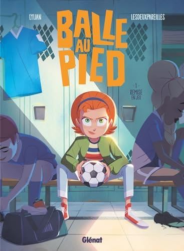 Balle au pied T.01 : Remise en jeu