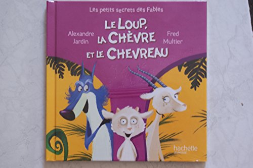 Petits secrets des fables T.06 : Le loup, la chèvre et le chevreau